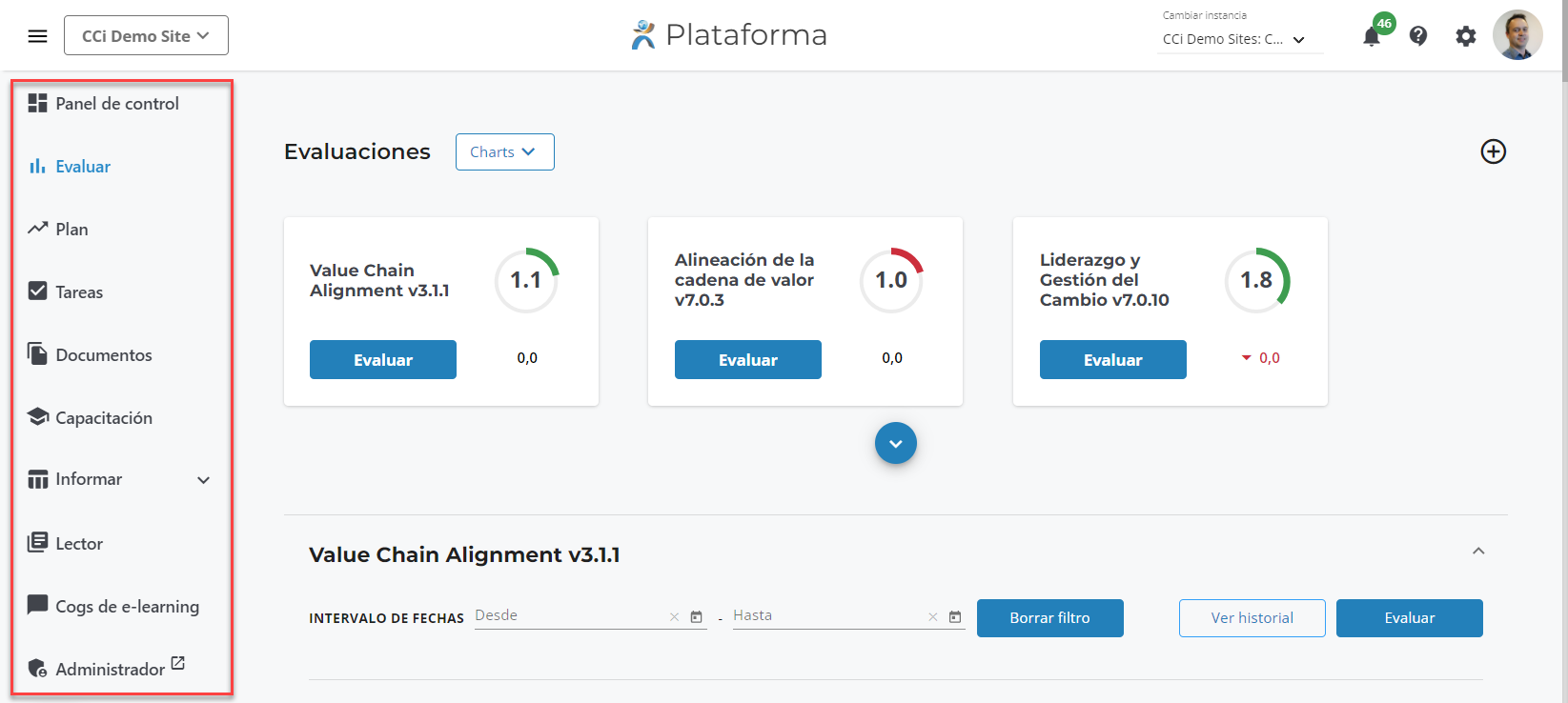 CCi Demo Site v 
Panel de control 
ll, Evaluar 
Plan 
Tareas 
Documentos 
Capacitación 
III Informar 
Lector 
Cogs de e-learning 
Administrador 
Evaluaciones 
Value Chain 
Alignment v3.1.1 
Evaluar 
Charts v 
1.1 
R Plataforma 
Alineación de la 
cadena de valor 
v7.o.3 
Evaluar 
Hasta 
CCi Demo Sites: C... 
1.0 
Value Chain Alignment v3.1.1 
Desde 
INTERVALO DE FECHAS 
Liderazgo y 
Gestión del 
Carnbio v7.o.10 
Evaluar 
Borrar filtro 
1.8 
Ver historial 
Evaluar 